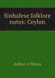 Sinhalese folklore notes: Ceylon, Arthur A Perera 