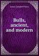 Bulls, ancient, and modern, James Campbell Percy 