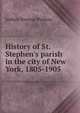 History of St. Stephen's parish in the city of New York, 1805-1905, Joshua Newton Perkins 
