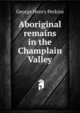 Aboriginal remains in the Champlain Valley, George Henry Perkins 