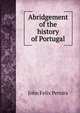 Abridgement of the history of Portugal, John Felix Pereira 