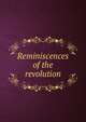 Reminiscences of the revolution, 