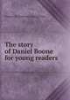 The story of Daniel Boone for young readers, Frances M. [from old catalog] Perry 