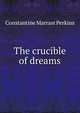 The crucible of dreams, Constantine Marrast Perkins 