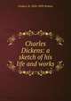 Charles Dickens: a sketch of his life and works, Frederic B. 1828-1899 Perkins 