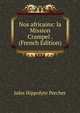 Nos africains: la Mission Crampel . (French Edition), Jules Hippolyte Percher 