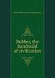 Rubber, the handmaid of civilization, Edward Wilkin. [from old catalog] Perry 