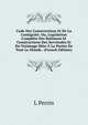 Code Des Constructions Et De La Contiguite; Ou, Legislation Complete Des Batimens Et Constructions Des Servitudes Et Du Voisinage Mise A La Portee De Tout Le Monde . (French Edition), L Perrin 