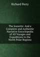 The Jeanette: And a Complete and Authentic Narrative Encyclopedia of All Voyages and Expeditions to the North Polar Regions, Richard Perry 