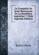 La Compania De Jesus Restaurada En La Republica Argentina Y Chile (Spanish Edition), Rafael Perez 