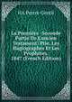 La Premi?re -Seconde Partie De L'ancien Testament: Ptie. Les Hagiographes Et Les Proph?tes. 1847 (French Edition), HA Perret-Gentil 