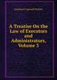 A Treatise On the Law of Executors and Administrators, Volume 3, Perkins, J. C. (Jonathan Cogswell), 1809-1877 