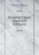 Huayna Capac (Spanish Edition), Felipe Perez 