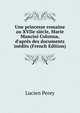 Une princesse romaine au XVIIe si?cle, Marie Mancini Colonna, d'apr?s des documents in?dits (French Edition), Lucien Perey 