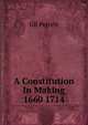 A Constitution In Making 1660 1714, GB Perrett 