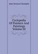 Cyclopedia Of Painters And Paintings Volume III, John Denison Champlin 