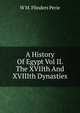 A History Of Egypt Vol II. The XVIIth And XVIIIth Dynasties, W M. Flinders Perie 