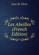 Les Abeilles (French Edition), Jean M. Perez 