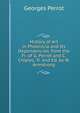 History of Art in Phoenicia and Its Dependencies, from the Fr. of G. Perrot and C. Chipiez, Tr. and Ed. by W. Armstrong, Georges Perrot 
