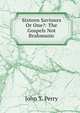 Sixteen Saviours Or One?: The Gospels Not Brahmanic, John T. Perry 