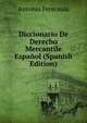 Diccionario De Derecho Mercantile Espanol (Spanish Edition), Antonio Perecaula 
