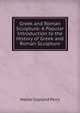 Greek and Roman Sculpture: A Popular Introduction to the History of Greek and Roman Sculpture, Walter Copland Perry 