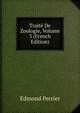 Traite De Zoologie, Volume 3 (French Edition), Edmond Perrier 