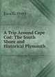 A Trip Around Cape Cod: The South Shore and Historical Plymouth, Ezra G. Perry 