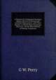 A Treatise On Turpentine Farming: Being a Review of Natural and Artificial Obstructions, with Their Results, in Which Many Erroneous Ideas Are . On the Best Method of Making Turpentine, G W. Perry 