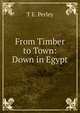 From Timber to Town: Down in Egypt, T E. Perley 