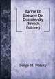 La Vie Et L'oeuvre De Dosto?evsky (French Edition), Serge M. Persky 