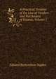 A Practical Treatise of the Law of Vendors and Purchasers of Estates, Volume 1, Edward Burtenshaw Sugden 