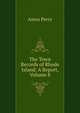The Town Records of Rhode Island: A Report, Volume 8, Amos Perry 