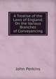 A Treatise of the Laws of England, On the Various Branches of Conveyancing, John Perkins 
