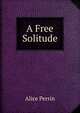 A Free Solitude, Alice Perrin 