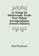 La Vierge De Mis?ricorde: ?tude D'un Th?me Iconographique (French Edition), Paul Perdrizet 