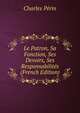 Le Patron, Sa Fonction, Ses Devoirs, Ses Responsabilites (French Edition), Charles Perin 