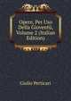 Opere, Per Uso Della Gioventu, Volume 2 (Italian Edition), Giulio Perticari 