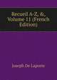 Recueil A-Z, &, Volume 11 (French Edition), Joseph De Laporte 