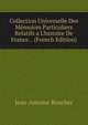 Collection Universelle Des M?moires Particuliers Relatifs a L'histoire De France. . (French Edition), Jean-Antoine Roucher 