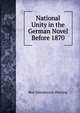National Unity in the German Novel Before 1870, Roy Henderson Perring 