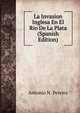 La Invasion Inglesa En El Rio De La Plata (Spanish Edition), Antonio N. Pereira 