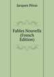 Fables Nouvells (French Edition), Jacques Peras 