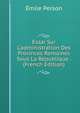 Essai Sur L'administration Des Provinces Romaines Sous La R?publique . (French Edition), Emile Person 
