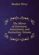 The Mirror of Literature, Amusement, and Instruction, Volume 27, Reuben Percy 