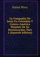 La Compania De Jesus En Colombia Y Centro-America Despues De Su Restauracion, Part 1 (Spanish Edition), Rafael Perez 