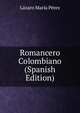 Romancero Colombiano (Spanish Edition), Lazaro Maria Perez 