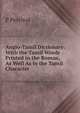 Anglo-Tamil Dictionary: With the Tamil Words Printed in the Roman, As Well As in the Tamil Character ., P Percival 