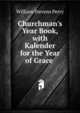 Churchman's Year Book, with Kalender for the Year of Grace ., Perry, William Stevens, 1832-1898 