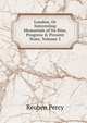 London, Or Interesting Memorials of Its Rise, Progress & Present State, Volume 2, Reuben Percy 